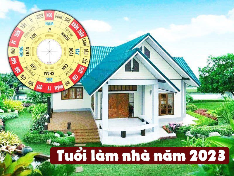 Tuổi làm nhà tốt nhất năm 2023