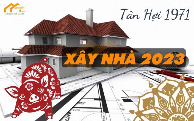 Tuổi Tân Hợi 1971 xây nhà năm 2023